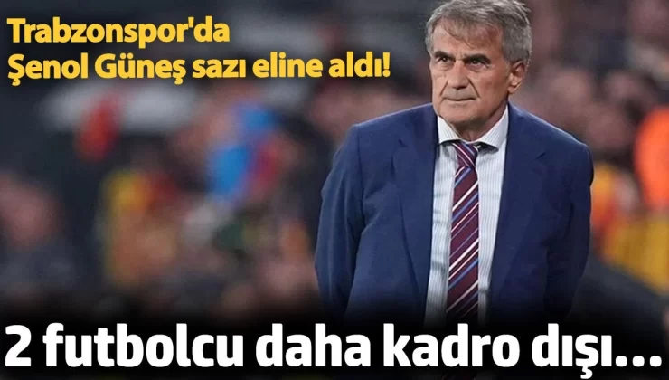 Trabzonspor’da 2 futboldu daha kadro dışı… Şenol Güneş sazı eline aldı!