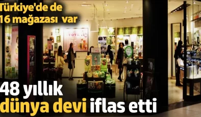 48 yıllık dünya devi şirket iflas etti. Türkiye’de de 16 mağazası var