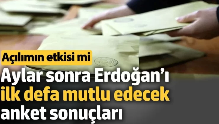 Aylar sonra Erdoğan’ı mutlu eden bir anket yayınlandı