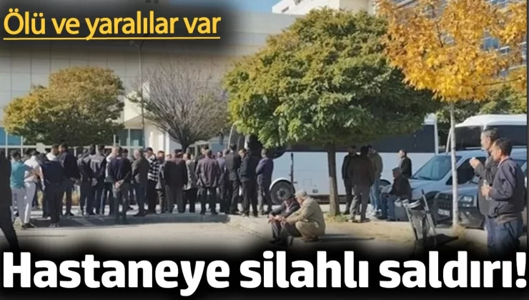 Hastaneye silahlı saldırı! Ölü ve yaralılar var