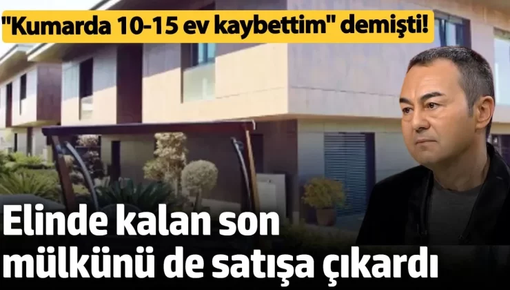 “Kumarda 10-15 ev kaybettim” demişti! Serdar Ortaç elinde kalan son mülkünü de satışa çıkardı