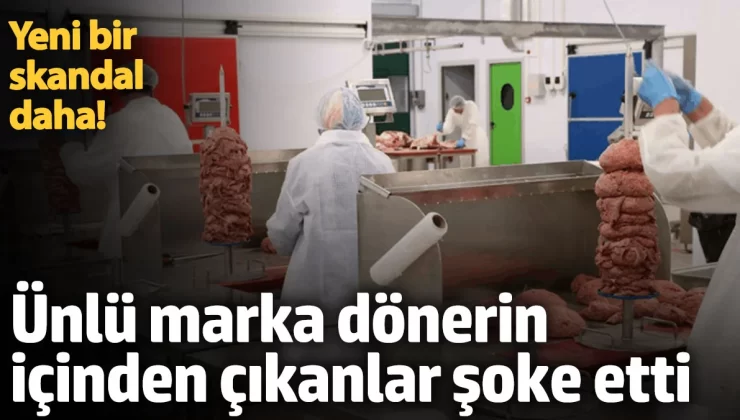 Yeni bir skandal daha! Ünlü döner firmasının etinden çıkanlar şoke etti